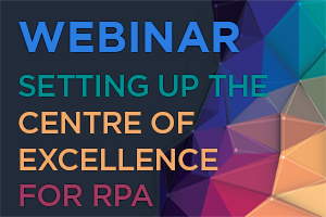 Setting up the Centre of Excellence for RPA – What, Why and When